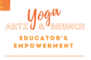 Yoga, Artz and Brunch for Educator’s Empowerment