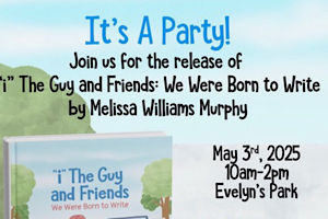 It’s a Party! Join us for the Release of “i” The Guy and Friends: We Were Born to Write by Melissa Williams Murphy