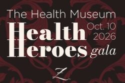 The Health Museum 2026 Health Heroes Gala Honoring the University of Houston Tilman J. Fertitta Family College of Medicine